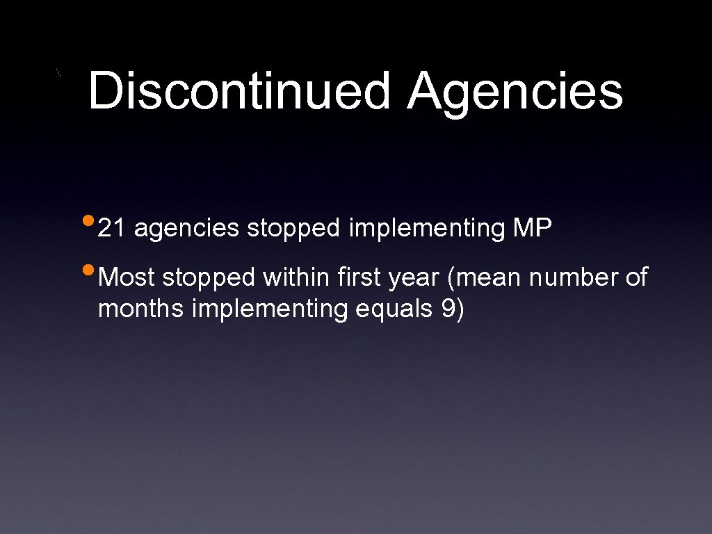 Discontinued Agencies • 21 agencies stopped implementing MP • Most stopped within first year