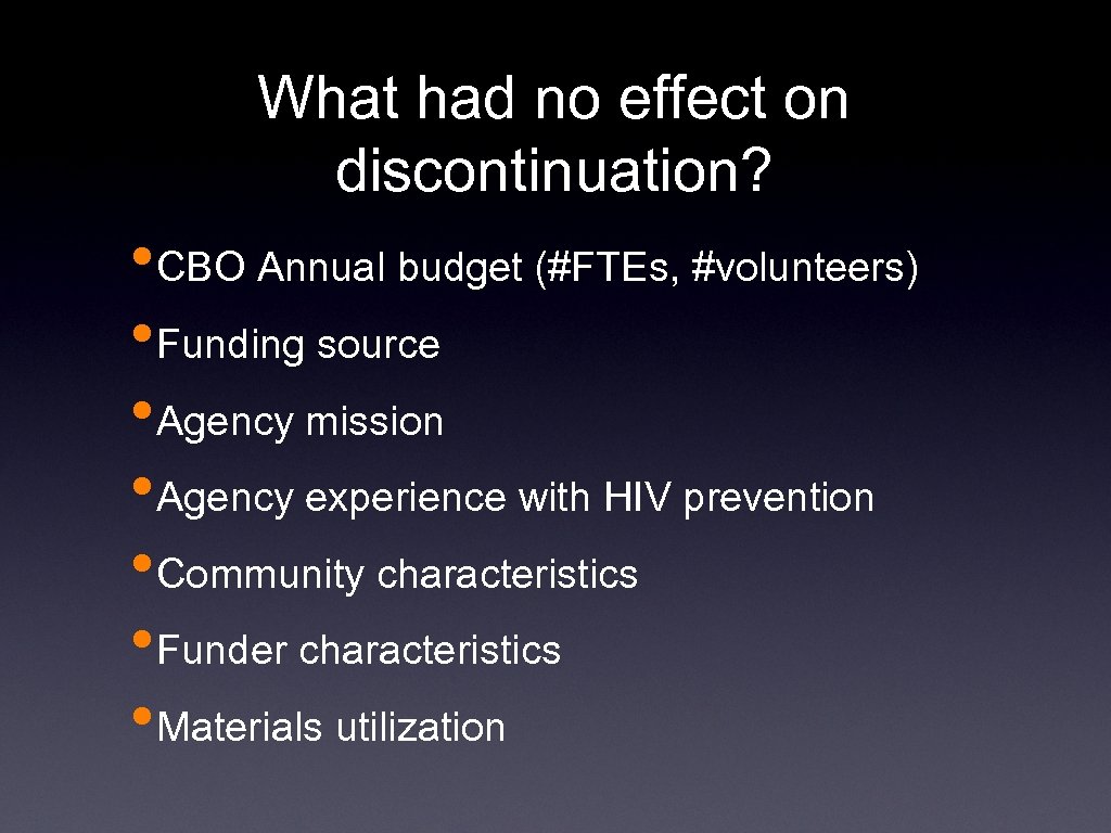 What had no effect on discontinuation? • CBO Annual budget (#FTEs, #volunteers) • Funding