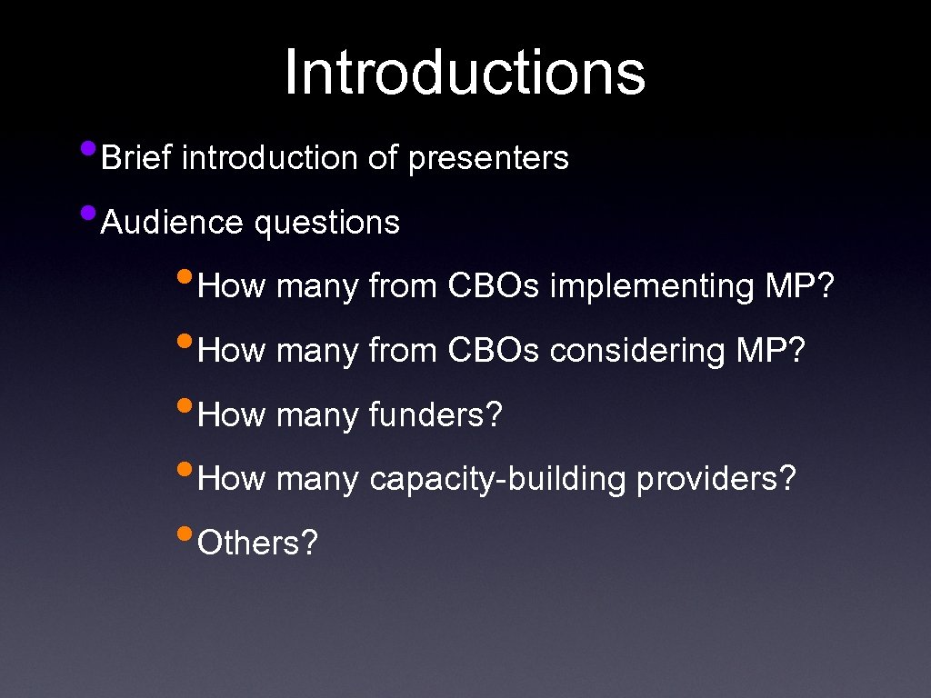 Introductions • Brief introduction of presenters • Audience questions • How many from CBOs