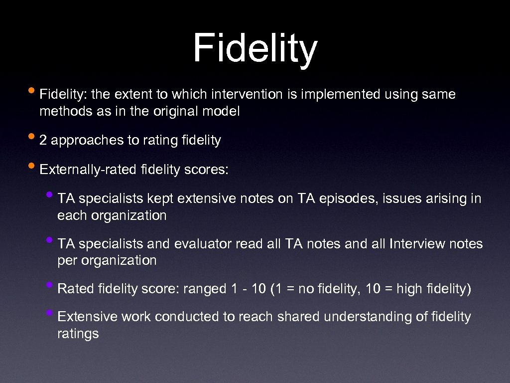 Fidelity • Fidelity: the extent to which intervention is implemented using same methods as