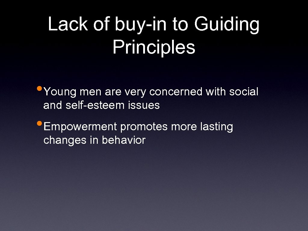 Lack of buy-in to Guiding Principles • Young men are very concerned with social