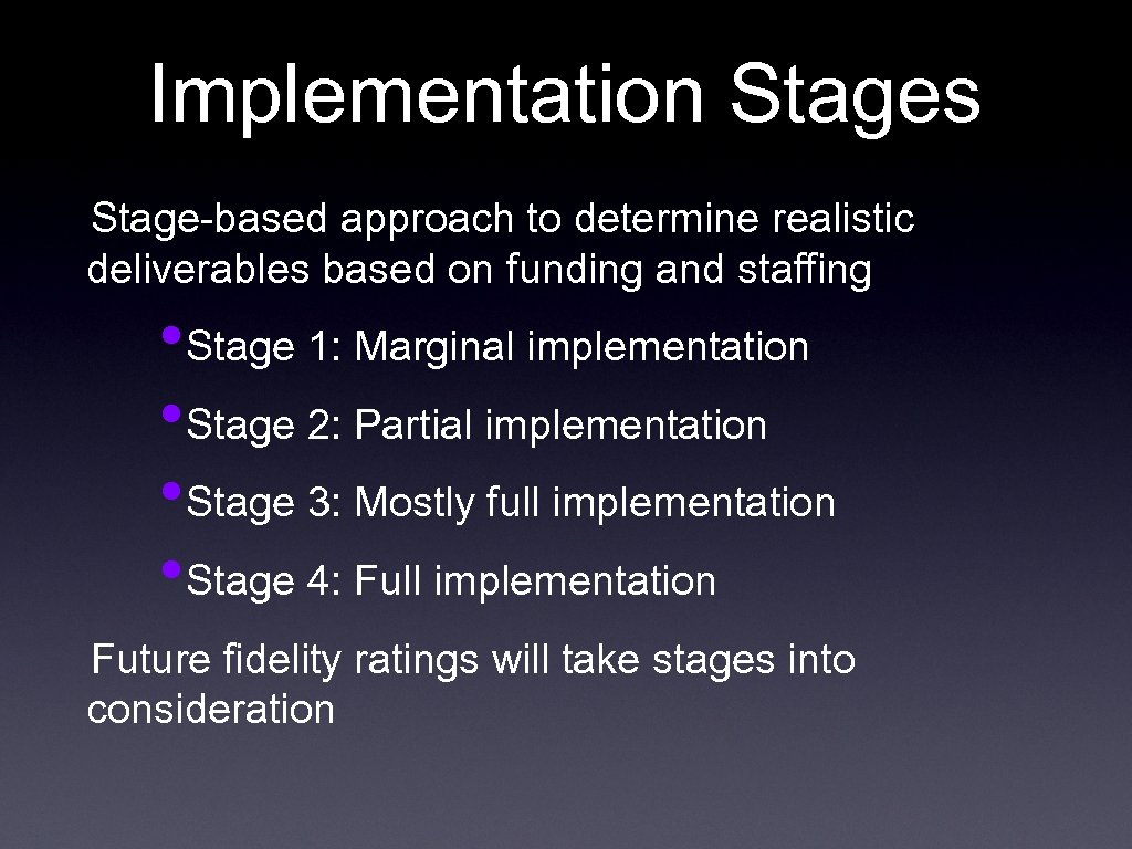 Implementation Stages Stage-based approach to determine realistic deliverables based on funding and staffing •