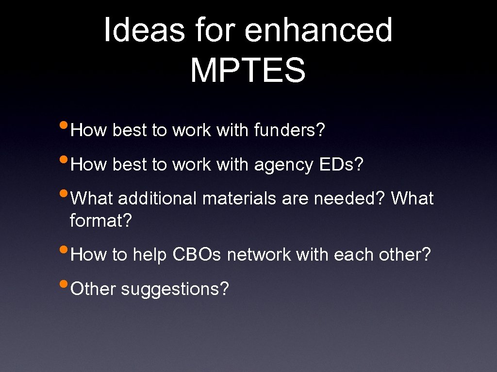 Ideas for enhanced MPTES • How best to work with funders? • How best