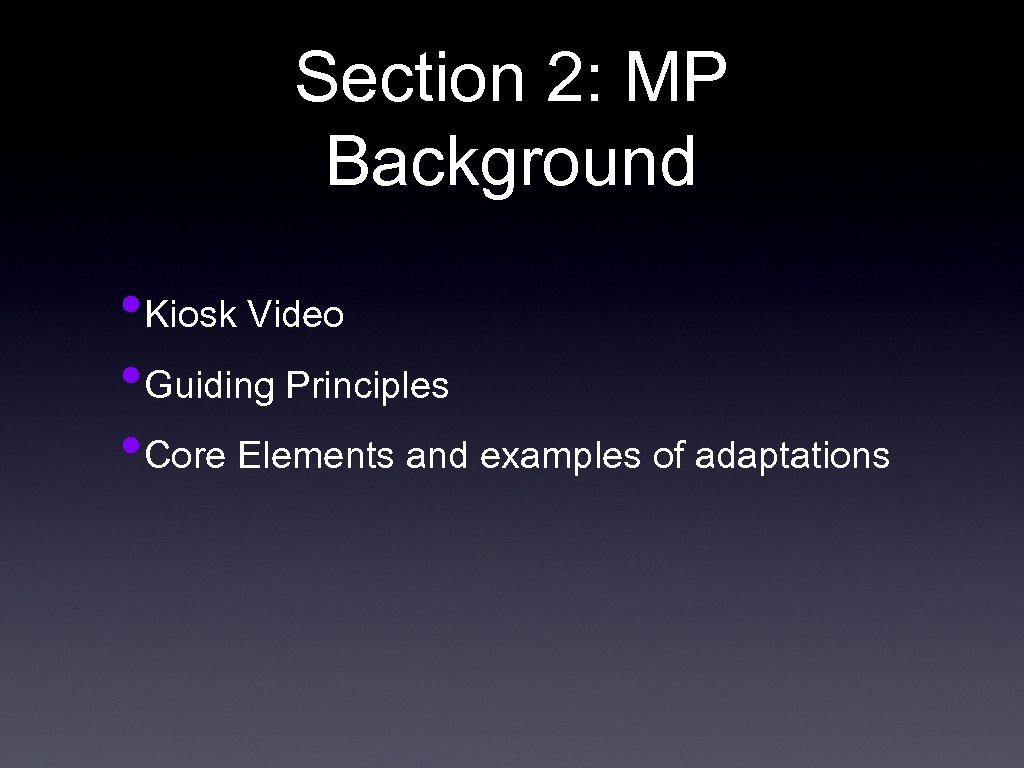 Section 2: MP Background • Kiosk Video • Guiding Principles • Core Elements and