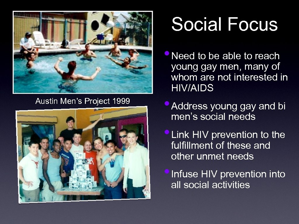 Social Focus • Need to be able to reach young gay men, many of