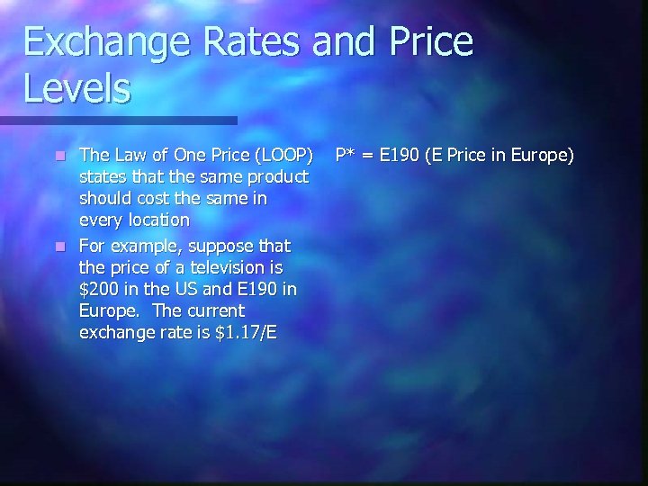 Exchange Rates and Price Levels The Law of One Price (LOOP) states that the