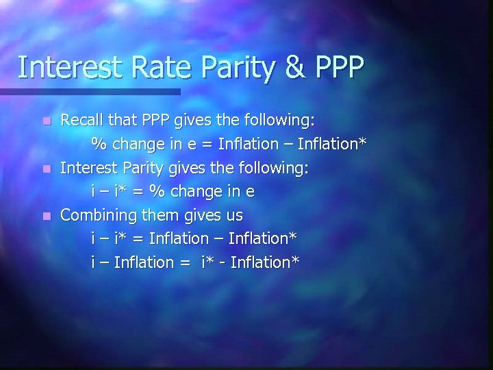 Interest Rate Parity & PPP Recall that PPP gives the following: % change in