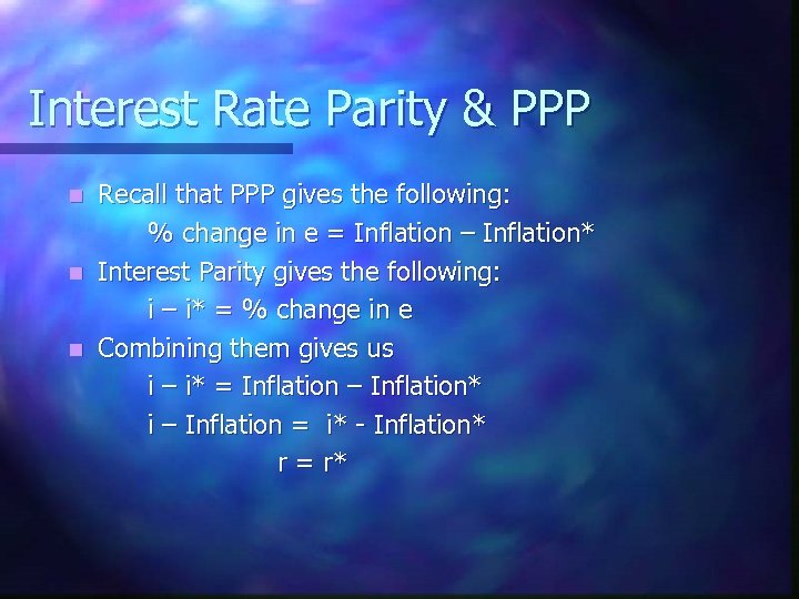 Interest Rate Parity & PPP Recall that PPP gives the following: % change in