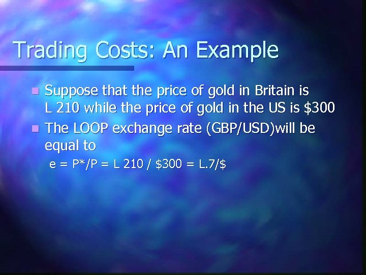 Trading Costs: An Example Suppose that the price of gold in Britain is L
