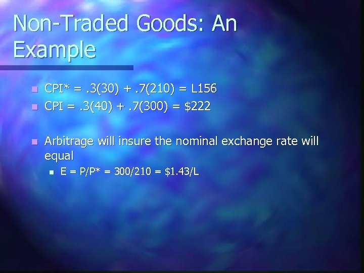 Non-Traded Goods: An Example CPI* =. 3(30) +. 7(210) = L 156 n CPI