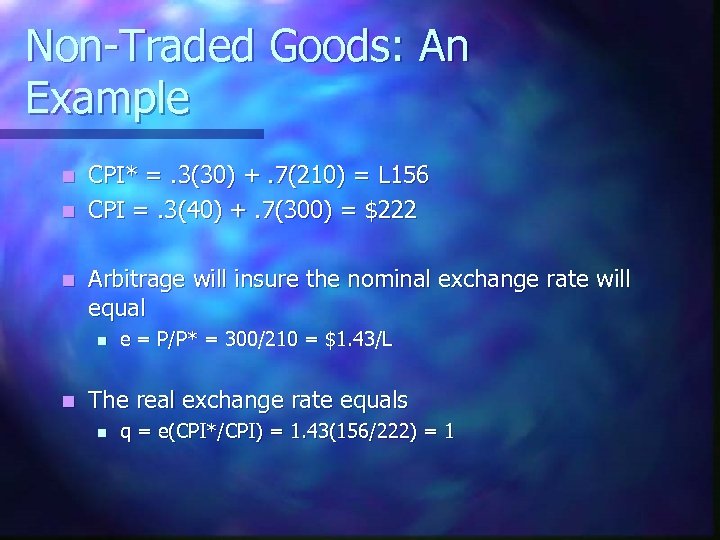 Non-Traded Goods: An Example CPI* =. 3(30) +. 7(210) = L 156 n CPI