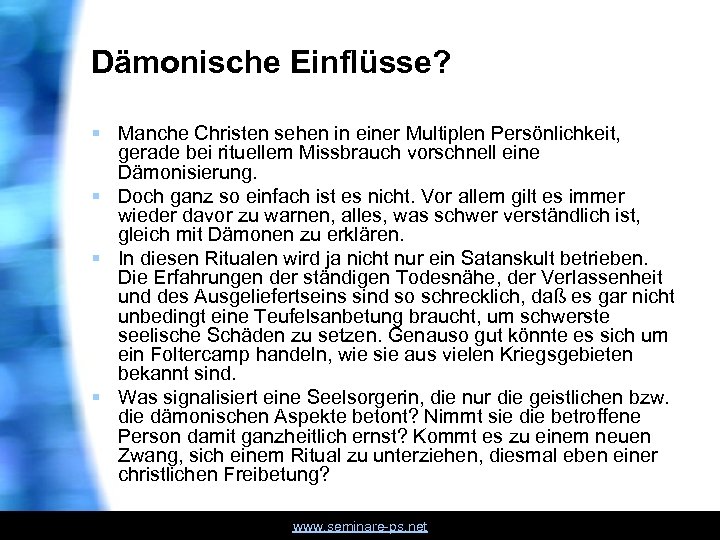 Dämonische Einflüsse? § Manche Christen sehen in einer Multiplen Persönlichkeit, gerade bei rituellem Missbrauch
