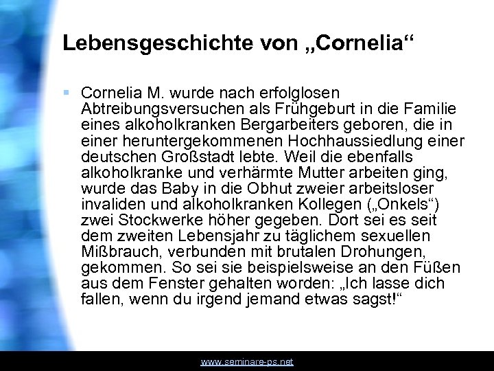 Lebensgeschichte von „Cornelia“ § Cornelia M. wurde nach erfolglosen Abtreibungsversuchen als Frühgeburt in die