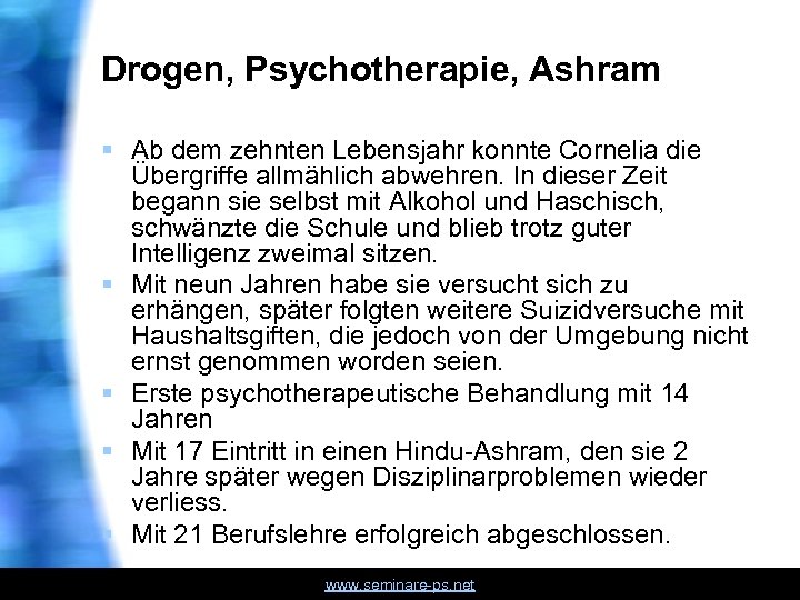 Drogen, Psychotherapie, Ashram § Ab dem zehnten Lebensjahr konnte Cornelia die Übergriffe allmählich abwehren.