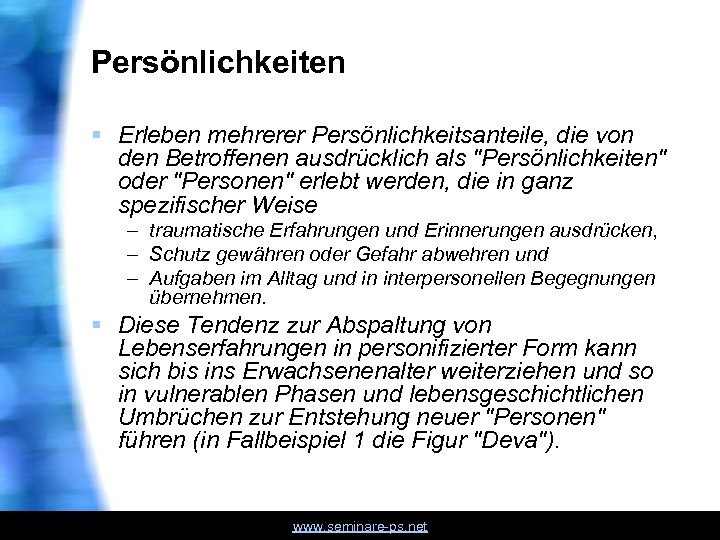 Persönlichkeiten § Erleben mehrerer Persönlichkeitsanteile, die von den Betroffenen ausdrücklich als 