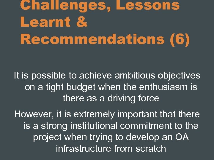 Challenges, Lessons Learnt & Recommendations (6) It is possible to achieve ambitious objectives on