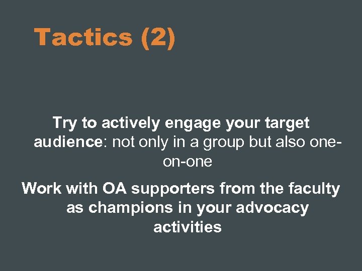 Tactics (2) Try to actively engage your target audience: not only in a group