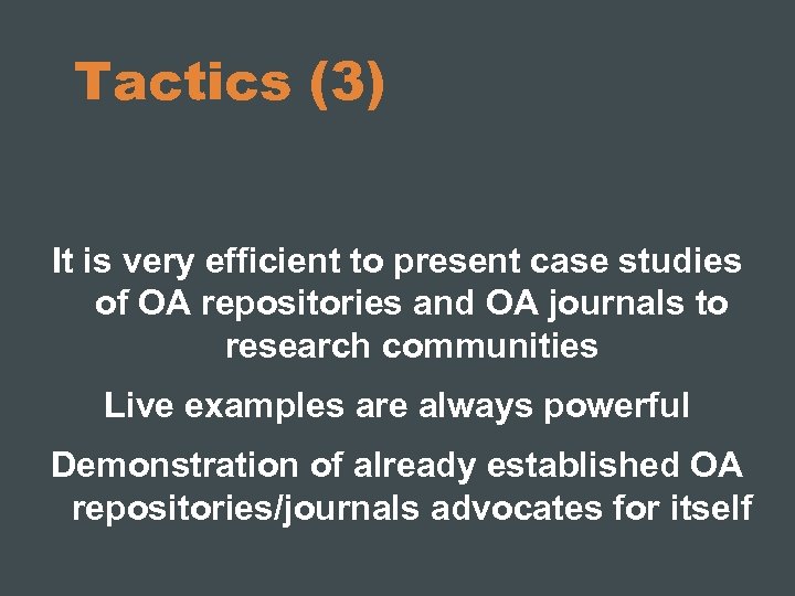 Tactics (3) It is very efficient to present case studies of OA repositories and