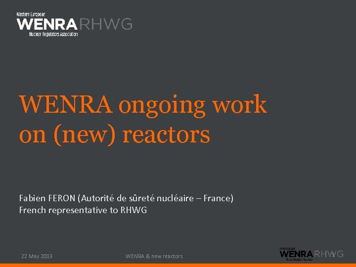 WENRA ongoing work on (new) reactors Fabien FERON (Autorité de sûreté nucléaire – France)