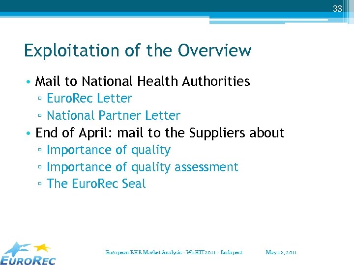 33 Exploitation of the Overview • Mail to National Health Authorities ▫ Euro. Rec