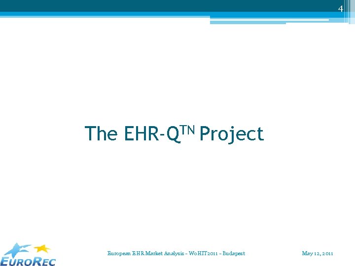 4 The EHR-QTN Project European EHR Market Analysis - Wo. HIT 2011 - Budapest