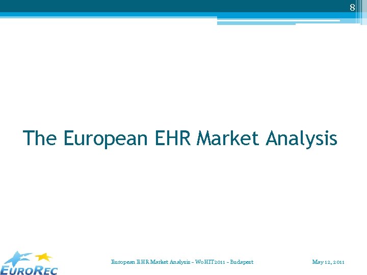 8 The European EHR Market Analysis - Wo. HIT 2011 - Budapest May 12,