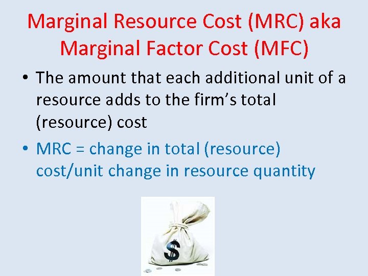 Marginal Resource Cost (MRC) aka Marginal Factor Cost (MFC) • The amount that each