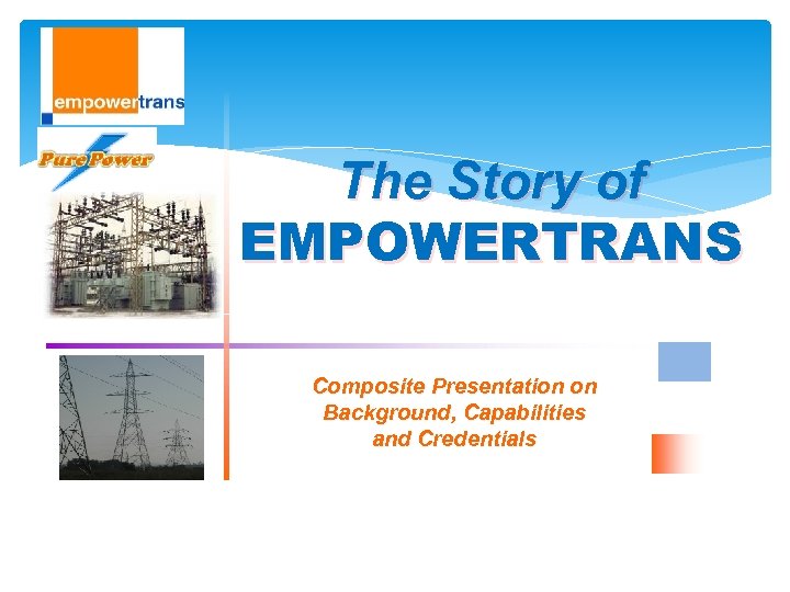 The Story of EMPOWERTRANS Composite Presentation on Background, Capabilities and Credentials 
