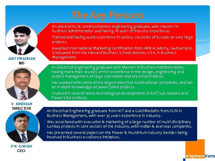 The Key Persons An electronics & communications engineering graduate, with masters in business administration