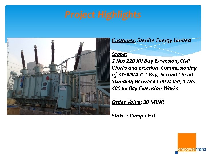 Project Highlights Customer: Sterlite Energy Limited Scope: 2 Nos 220 KV Bay Extension, Civil