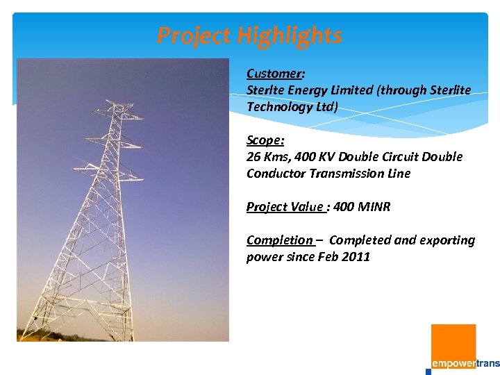 Project Highlights Customer: Sterlte Energy Limited (through Sterlite Technology Ltd) Scope: 26 Kms, 400