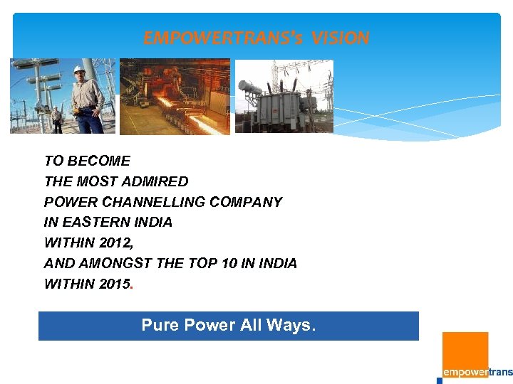 EMPOWERTRANS’s VISION TO BECOME THE MOST ADMIRED POWER CHANNELLING COMPANY IN EASTERN INDIA WITHIN