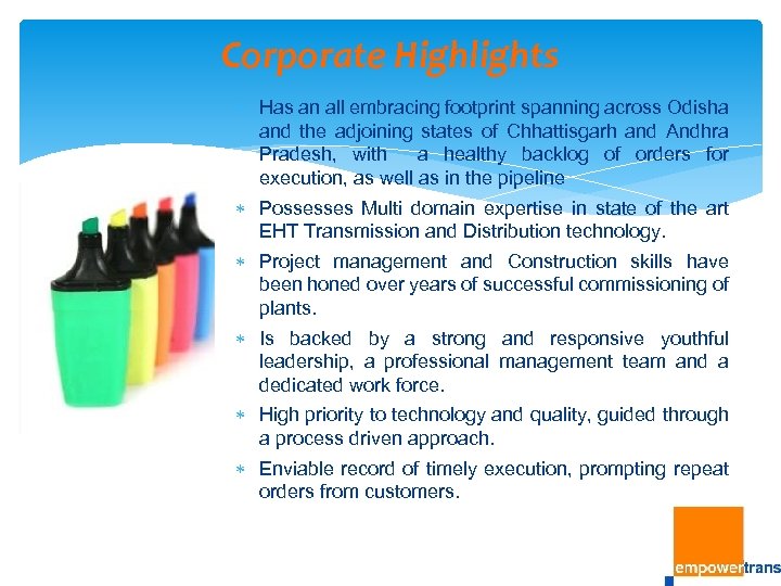 Corporate Highlights Has an all embracing footprint spanning across Odisha and the adjoining states
