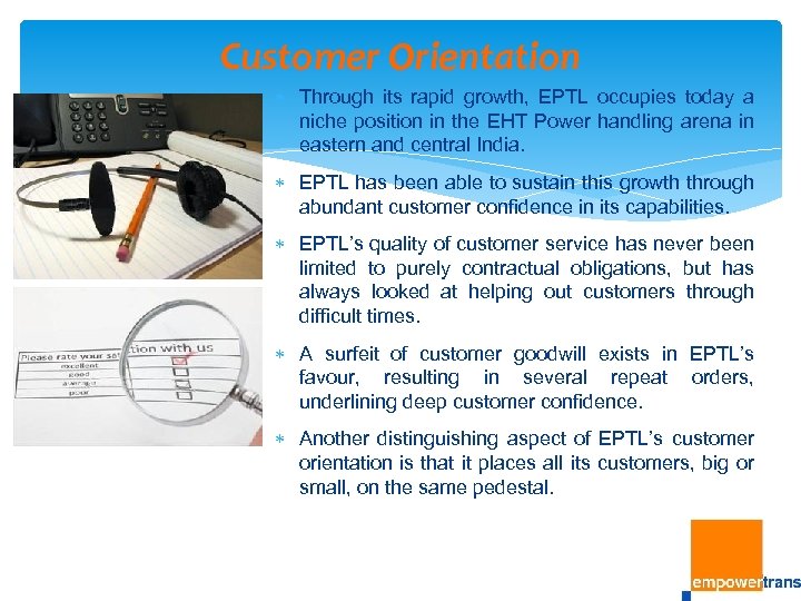Customer Orientation Through its rapid growth, EPTL occupies today a niche position in the