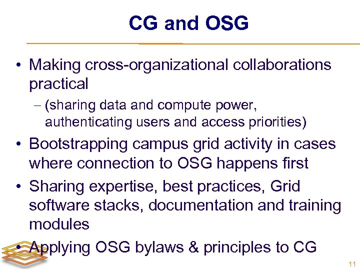 CG and OSG • Making cross-organizational collaborations practical (sharing data and compute power, authenticating