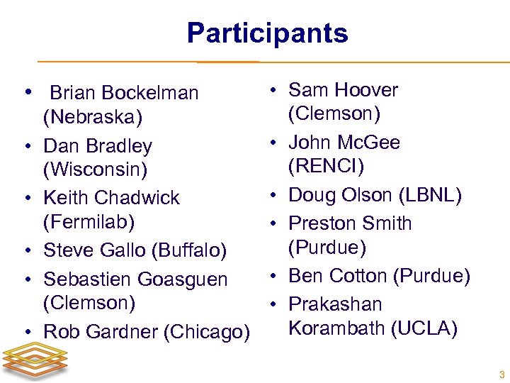 Participants • Sam Hoover (Clemson) (Nebraska) • John Mc. Gee Dan Bradley (RENCI) (Wisconsin)