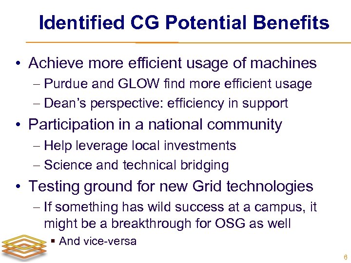 Identified CG Potential Benefits • Achieve more efficient usage of machines Purdue and GLOW