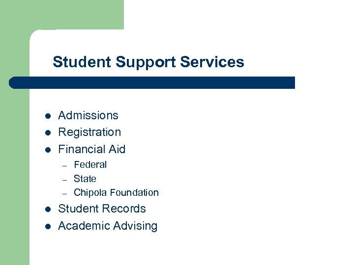 Student Support Services l l l Admissions Registration Financial Aid – – – l