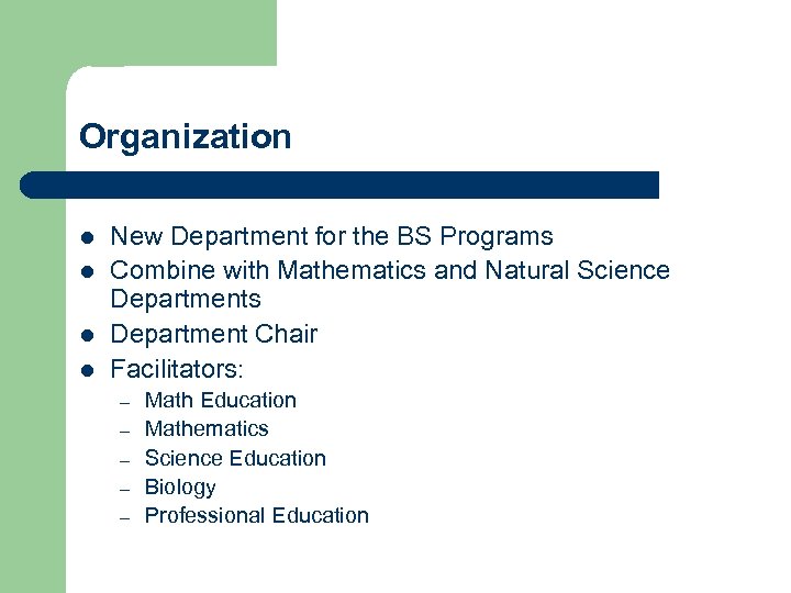 Organization l l New Department for the BS Programs Combine with Mathematics and Natural