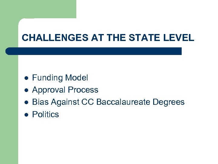 CHALLENGES AT THE STATE LEVEL l l Funding Model Approval Process Bias Against CC