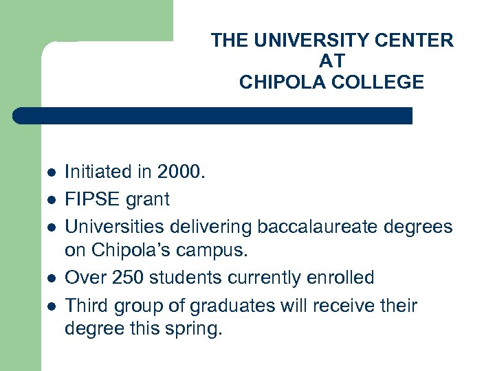THE UNIVERSITY CENTER AT CHIPOLA COLLEGE l l l Initiated in 2000. FIPSE grant