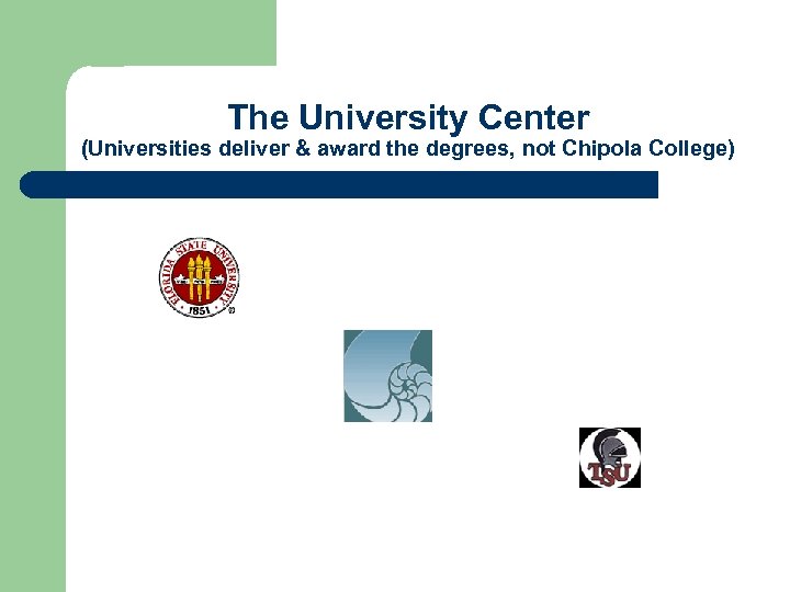 The University Center (Universities deliver & award the degrees, not Chipola College) 