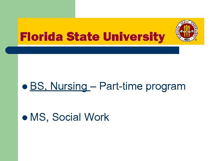Florida State University l BS, Nursing – Part-time program l MS, Social Work 