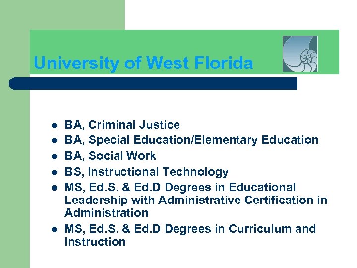 University of West Florida l l l BA, Criminal Justice BA, Special Education/Elementary Education