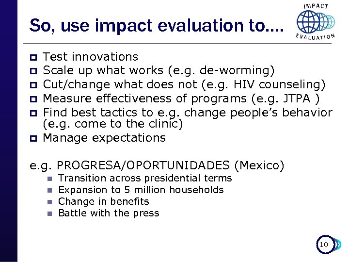 So, use impact evaluation to…. p p p Test innovations Scale up what works