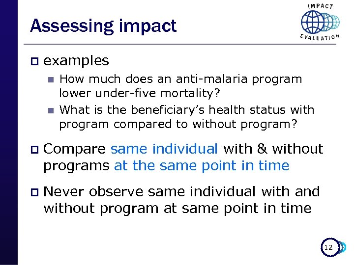 Assessing impact p examples n n How much does an anti-malaria program lower under-five
