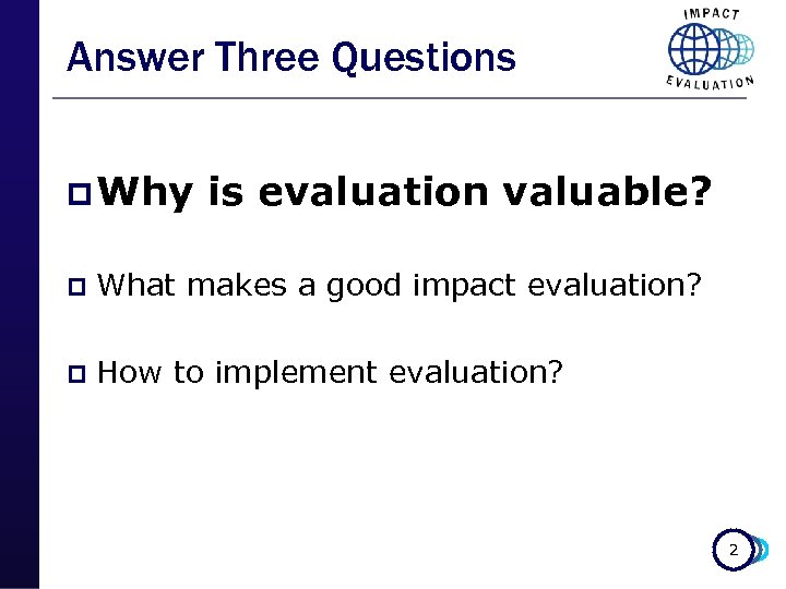 Answer Three Questions p Why is evaluation valuable? p What makes a good impact