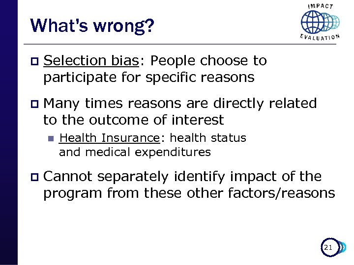 What's wrong? p Selection bias: People choose to participate for specific reasons p Many