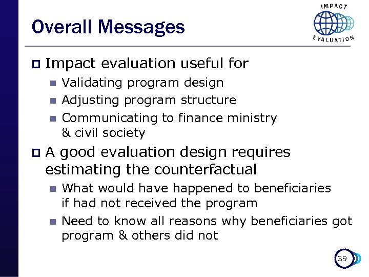 Overall Messages p Impact evaluation useful for n n n p Validating program design