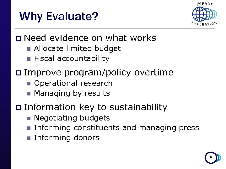 Why Evaluate? p Need evidence on what works n n p Improve program/policy overtime